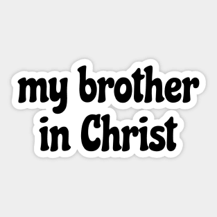 My brother in Christ Sticker